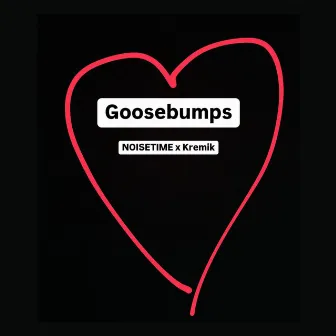 Goosebumps by KREMIK