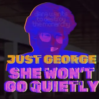 She Won't Go Quietly by Just George