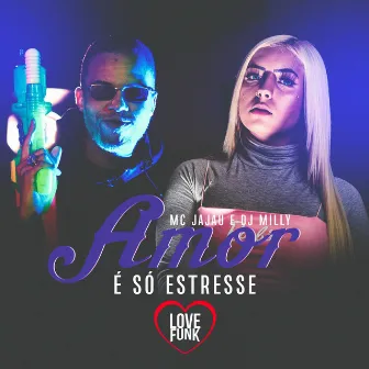 Amor É Só Estresse by DJ Milly