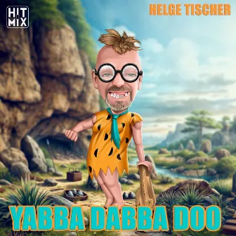 Yabba Dabba Doo by Helge Tischer