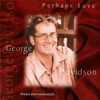 Perhaps Love by George Davidson