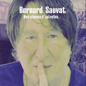 Mes silences d'autrefois by Bernard Sauvat