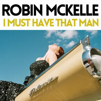 I Must Have That Man by Robin Mckelle