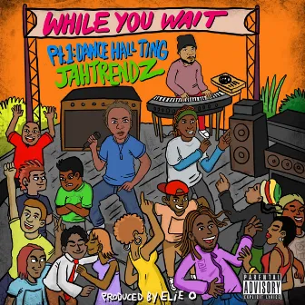 While You Wait, Pt. 1: Dancehall Ting by Jahtrendz