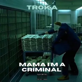 Mama I'm a Criminal by Troka