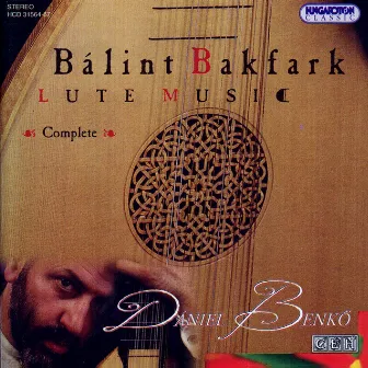 Bakfark: Complete Works for Lute (The Lyons Lute Book, The Krakow Lute Book and Miscellanea) by Daniel Benkö