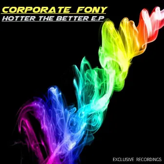 Hotter the Better E.P by Corporate Fony