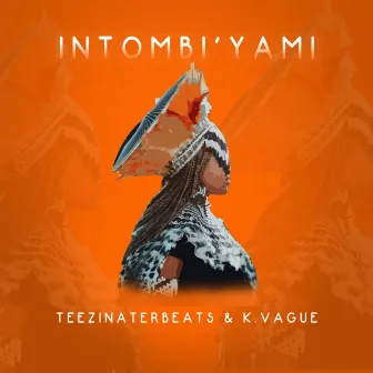 Intombi'yami by Teezinaterbeats and K.vague