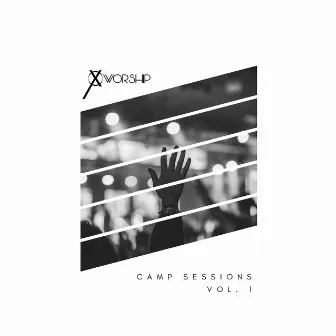 Camp Sessions (Vol. 1 / Live) by Cross Worship