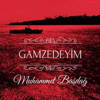 Gamzedeyim by Muhammet Başdağ