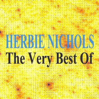 The Very Best of Herbie Nichols by Herbie Nichols