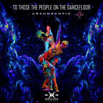 To those the people on the dancefloor by Uranoscopic