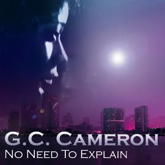 No Need To Explain by G.C. Cameron