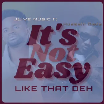 Its Not Easy Like That Deh by Jlive Music