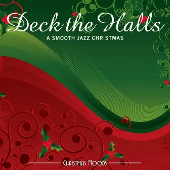 Deck the Halls: a Smooth Jazz Christmas by Ward Baxter