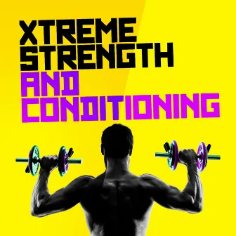 Xtreme Strength and Conditioning by Unknown Artist