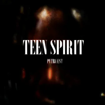 Teen Spirit by Pv Truest