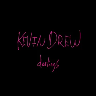 Darlings by Kevin Drew