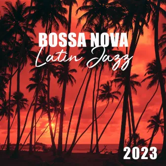 Bossa Nova Latin Jazz 2023: Chillax collection, La musique instrumentale de classique cool jazz, Soirée brasilien, Relaxation et délassement (La plage, Restaurant, Bar, Jazz club) by Chriss Bossa