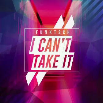 I Can't Take It by FunkT3ch