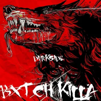 BXTCH KILLA by DVRKS1DE