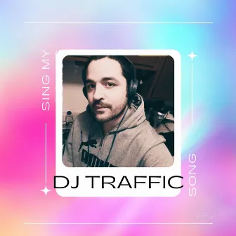 Sing My Song by Dj Traffic