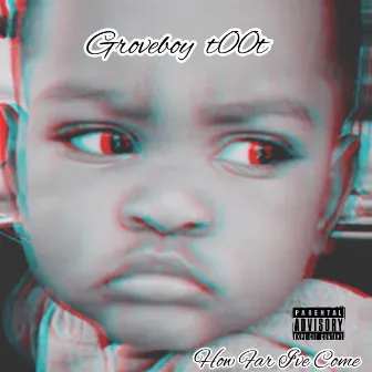 How Far I’ve Come by GroveBoy Toot