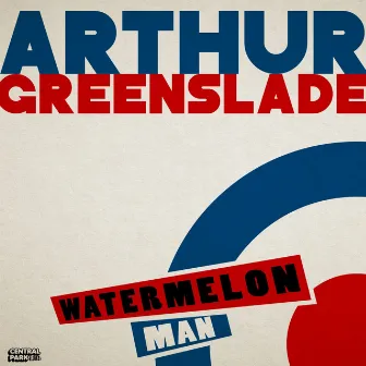 Watermelon Man by Arthur Greenslade