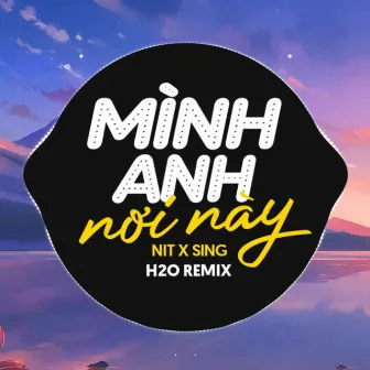 Mình Anh Nơi Này Remix (Deep House) by Sing