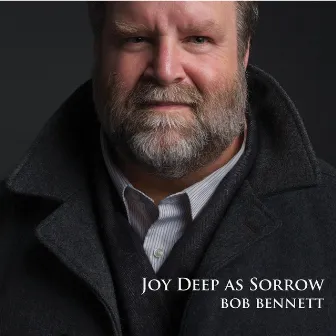 Joy Deep as Sorrow by Bob Bennett