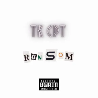 RANSOM by TK CPT