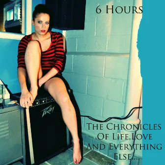 The Chronicles of Life, Love and Everything Else by 6 Hours