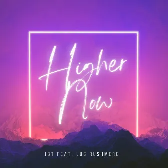 Higher Now by JBT