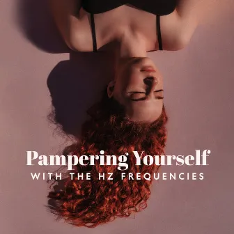 Pampering Yourself with the Hz Frequencies by Hz Vibes