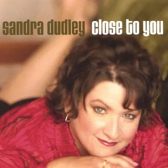 Close To You by Sandra Dudley