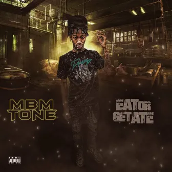 Eat Or Get Ate by MBM Tone