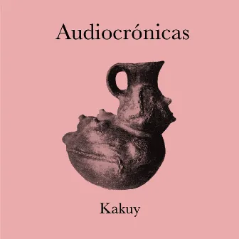 Kakuy by Audiocrónicas