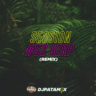 Session #52 Bzrp (Remix) by DJ Patamix