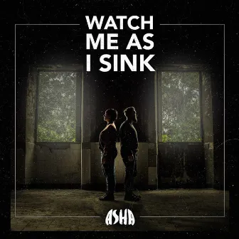 Watch Me as I Sink by Asha