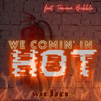 We Comin' In Hot by Windsor