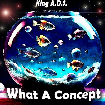 What A Concept by King A.D.S.