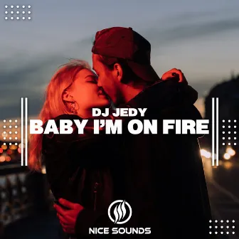 Baby I’m On Fire by DJ JEDY