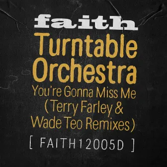 You're Gonna Miss Me (Terry Farley & Wade Teo Remixes) by Terry Farley