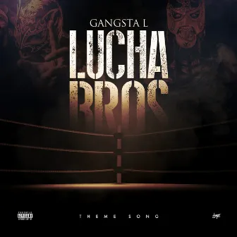 Lucha Bros Theme Song by Gangsta L