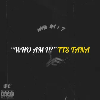 Who Am I by TTS TANA