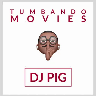 Tumbando Movies by DJ Pig