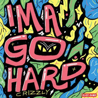 Ima Go Hard by Crizzly