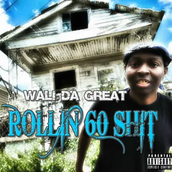 Rollin 60 Shit by Wali Da Great