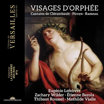 Visages d'Orphée: Cantates de Clérambault, Piroye & Rameau by Etienne Bazola