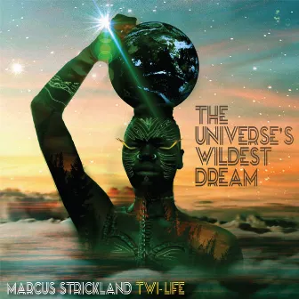 The Universe's Wildest Dream by Marcus Strickland Twi-Life